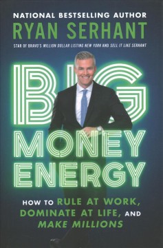 Big money energy : how to rule at work, dominate at life, and make millions  Cover Image