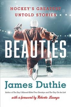 Beauties : hockey's greatest untold stories  Cover Image