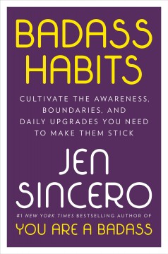 Badass habits : cultivate the awareness, boundaries, and daily upgrades you need to make them stick  Cover Image