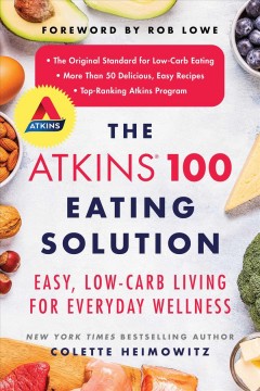 The Atkins 100 eating solution : easy, low-carb living for everyday wellness  Cover Image