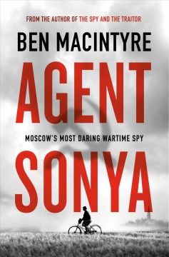 Agent Sonya : Moscow's most daring wartime spy  Cover Image