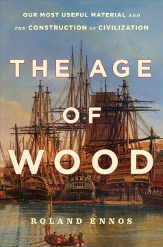 The age of wood : our most useful material and the construction of civilization  Cover Image