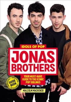 Jonas Brothers : your must-have guide to the iconic pop siblings  Cover Image