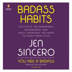 Badass habits cultivate the awareness, boundaries, and daily upgrades you need to make them stick  Cover Image