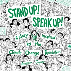 Stand up! Speak up! : a story inspired by the Climate Change Revolution  Cover Image