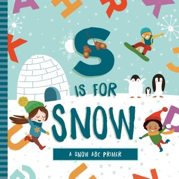 S is for snow : a snow ABC primer  Cover Image