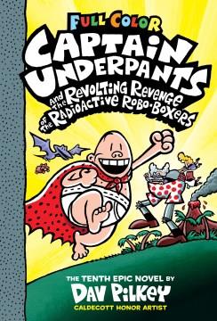 Captain Underpants and the revolting revenge of the radioactive robo-boxers : the tenth epic novel  Cover Image