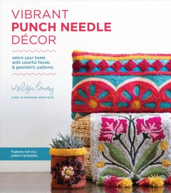 Vibrant punch needle décor : adorn your home with colorful florals & geometric patterns  Cover Image