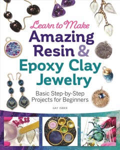 Learn to make amazing resin & epoxy clay jewelry : basic step-by-step projects for beginners  Cover Image