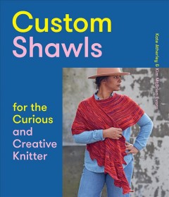 Custom shawls for the curious and creative knitter  Cover Image