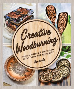 Creative woodburning : projects, patterns & instructions to get crafty with pyrography  Cover Image
