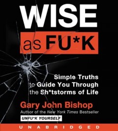 Wise as fu*k simple truths to guide you through the sh*tstorms of life  Cover Image