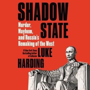 Shadow state murder, mayhem and Russia's remaking of the West  Cover Image