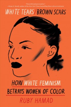 White tears/brown scars : how white feminism betrays women of color  Cover Image