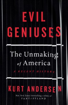 Evil geniuses : the unmaking of America : a recent history  Cover Image