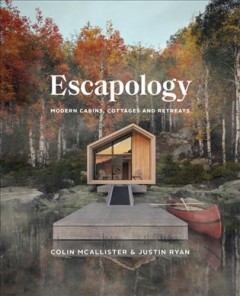 Escapology : modern cabins, cottages and retreats  Cover Image