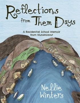 Reflections from them days : a residential school memoir from Nunatsiavut  Cover Image