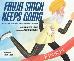 Fauja Singh keeps going : the true story of the oldest person to ever run a marathon  Cover Image