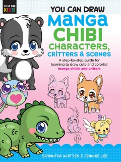 You can draw manga chibi characters, critters & scenes : a step-by-step guide for learning to draw cute and colorful manga chibis and critters  Cover Image