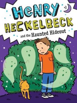 Henry Heckelbeck and the haunted hideout  Cover Image