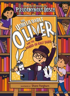 The Unbelievable Oliver and the sawed-in-half dads  Cover Image