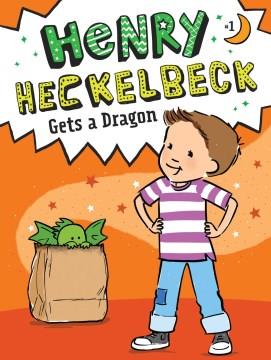 Henry Heckelbeck gets a dragon  Cover Image