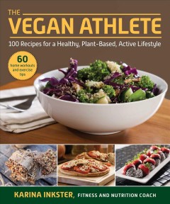 The vegan athlete : a complete guide to a healthy, plant-based, active lifestyle  Cover Image