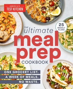 The ultimate meal-prep cookbook : one grocery list. a week of meals. no waste  Cover Image