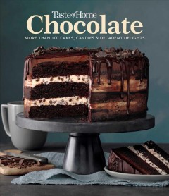 Taste of home chocolate : more than 100 cakes, candies & decadent delights. Cover Image