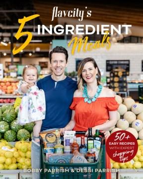 5 ingredient semi-homemade meals by FlavCity : 50 easy & tasty recipes using the best ingredients from the grocery store  Cover Image