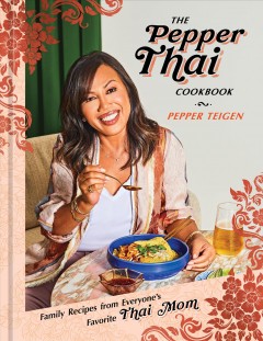 The Pepper Thai cookbook : family recipes from everyone's favorite Thai mom  Cover Image