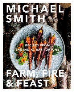 Farm, fire & feast : recipes from the Inn at Bay Fortune  Cover Image