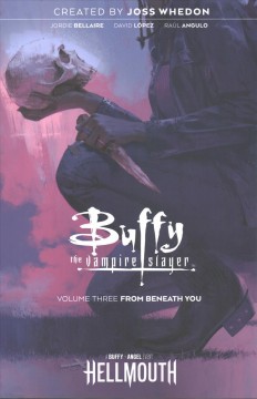 Buffy the Vampire Slayer. Volume 3, From beneath you Cover Image