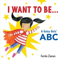 I want to be... : a gutsy girls' ABC  Cover Image