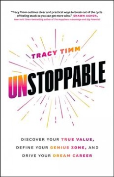 Unstoppable : discover your true value, define your genius zone, and drive your dream career  Cover Image