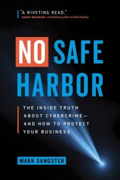 No safe harbor : the inside truth about cybercrime - and how to protect your business  Cover Image