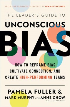 The leader's guide to unconscious bias : how to reframe bias, cultivate connection, and create high-performing teams  Cover Image