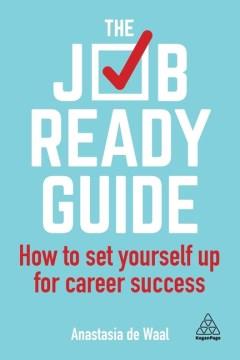 The job-ready guide : how to set yourself up for career success  Cover Image