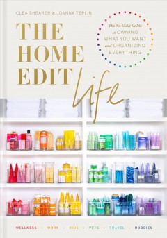 The home edit life : the no-guilt guide to owning what you want and organizing everything  Cover Image