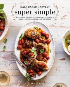 Half baked harvest super simple : more than 125 recipes for instant, overnight, meal-prepped, and easy comfort foods  Cover Image
