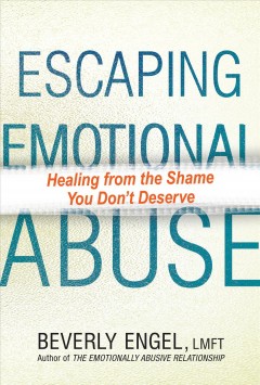 Escaping emotional abuse : healing from the shame you don't deserve  Cover Image