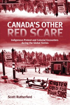 Canada's other red scare : Indigenous protest and colonial encounters during the global sixties  Cover Image
