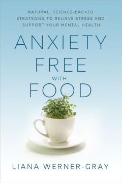 Anxiety free with food : natural, science-backed strategies to relieve stress and support your mental health  Cover Image