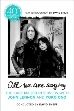 All we are saying : the last major interview with John Lennon and Yoko Ono  Cover Image