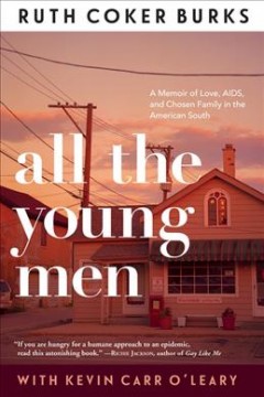 All the young men : a memoir of love, AIDS, and chosen family in the American South  Cover Image