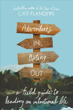 Adventures in opting out : a field guide to leading an intentional life  Cover Image