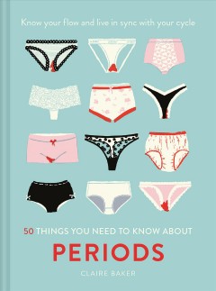 50 things you need to know about periods : know your flow and live in sync with your cycle  Cover Image