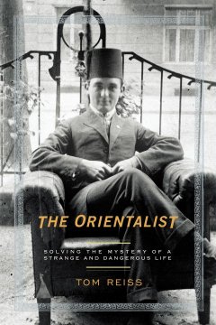 The Orientalist : solving the mystery of a strange and dangerous life  Cover Image