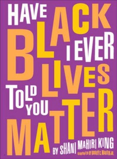 Have I ever told you Black lives matter  Cover Image