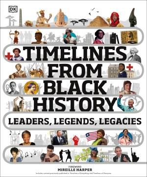 Timelines from Black history : leaders, legends, legacies  Cover Image